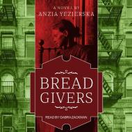 Bread Givers: A Novel 3rd Edition di Anzia Yezierska edito da Tantor Audio