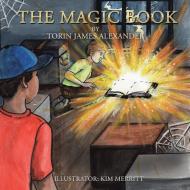 The  Magic Book di Torin James Alexander edito da AuthorHouse