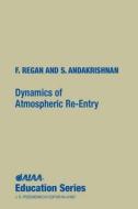 Dynamics of Atmospheric Re-Entry di Frank J. Regan, Satya M. Anandakrishnan, Naval Su F. Regan and S. Anandakrishnan edito da AIAA