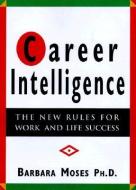 Career Intelligence: The 12 New Rules for Work and Life Success di Barbara Moses edito da BERRETT KOEHLER PUBL INC