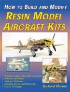 How To Build And Modify Resin Model Aircraft Kits di Richard Marmo edito da Specialty Press