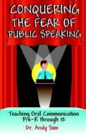 Conquering the Fear of Public Speaking di Andy Sim edito da Black Forest Press