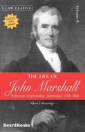 The Life of John Marshall: Politician, Diplomatist Statesman 1789-1801 di Albert J. Beveridge edito da BEARD GROUP INC