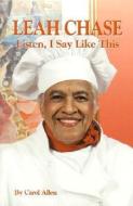 Leah Chase: Listen, I Say Like This di Carol Allen edito da PELICAN PUB CO