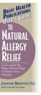 User's Guide to Natural Allergy Relief: Learn about the Many Natural Ways to Reduce Your Allergies di Jonathan M. Berkowitz edito da BASIC HEALTH PUBN INC