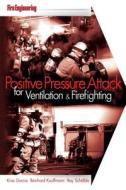 Positive Pressure Attack For Ventilation & Firefighting di Kriss Garcia, Reinhard Kauffmann, Ray Schelble edito da Pennwell Books