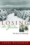 Losing The Garden di Laura Waterman edito da Counterpoint