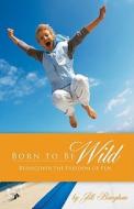 Born to Be Wild: Rediscover the Freedom of Fun di Jill Baughan edito da New Hope Publishers (AL)