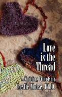 Love Is the Thread di Leslie Moise, Leslie Mo Se edito da Pearlsong Press