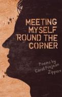 Meeting Myself 'Round the Corner di Carol Prejean Zippert edito da NEWSOUTH BOOKS