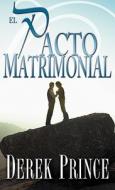 El Pacto Matrimonial: El Secreto Bíblico Para Un Amor Que Perdura di Derek Prince edito da WHITAKER HOUSE SPANISH