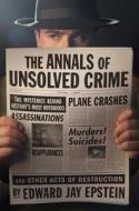 The Annals Of Unsolved Crime di Edward Jay Epstein edito da Melville House Publishing