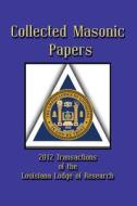 Collected Masonic Papers - 2012 Transactions of the Louisiana Lodge of Research di John L. Belanger, Clayton J. Borne, Ray W. Burgess edito da Cornerstone Book Publishers