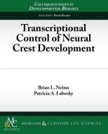Transcriptional Control of Neural Crest Development di Brian Nelms, Patricia Labosky edito da Biota Publishing