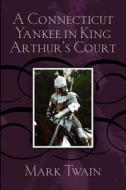 A Connecticut Yankee in King Arthur's Court di Mark Twain edito da Empire Books