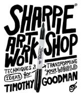 Sharpie Art Workshop di Timothy Goodman edito da Quarry Books