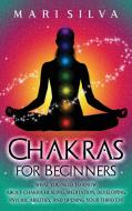 Chakras For Beginners di Silva Mari Silva edito da Primasta