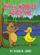 Chip and Wobbles' Adventure di Susan M. Jones edito da DORRANCE PUB CO INC
