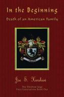 In the Beginning Death of an American Family di James S. Hinshaw edito da TotalRecall Publications