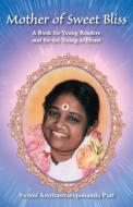 Mother Of Sweet Bliss di Swami Amritaswarupananda Puri edito da LIGHTNING SOURCE INC