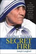 Mother Teresa's Secret Fire di Joseph Langford edito da OUR SUNDAY VISITOR