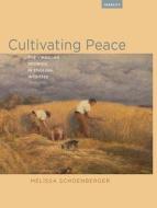 Cultivating Peace di Melissa Schoenberger edito da Bucknell University Press