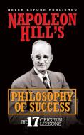 Napoleon Hill's Philosophy of Success: The 17 Original Lessons di Napoleon Hill edito da G&D MEDIA