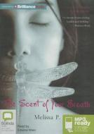 The Scent of Your Breath di Melissa P edito da Bolinda Publishing