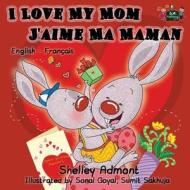 I Love My Mom - J'aime Ma Maman: English French Bilingual Children's Book di Shelley Admont, Kidkiddos Books edito da LIGHTNING SOURCE INC