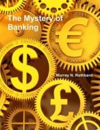 The Mystery Of Banking di Murray Rothbard edito da Important Books