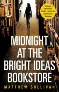 Midnight at the Bright Ideas Bookstore di Matthew Sullivan edito da Cornerstone
