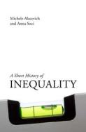 A Short History Of Inequality di Michele Alacevich, Anna Soci edito da Agenda Publishing