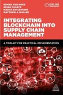 Integrating Blockchain Into Supply Chain Management: A Toolkit for Practical Implementation di Matthew A. Waller, Remko Van Hoek, Marat Davletshin edito da KOGAN PAGE