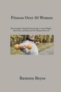 Fitness Over 50 Women di Ramona Reyes edito da Ramona Reyes