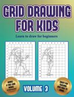 Learn to draw for beginners (Grid drawing for kids - Volume 3) di James Manning edito da Best Activity Books for Kids