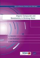Organic Compounds and Genotoxicity in Drinking Water di A. Noorsij, J. Genderen, J. Beveren edito da IWA PUB
