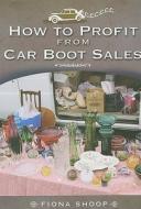 How To Profit From Car Boot Sales di Fiona Shoop edito da Pen & Sword Books Ltd