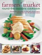 Farmers\' Market Round-the-seasons Cookbook di Ysanne Spevack edito da Anness Publishing