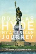Douglas Hyde: My American Journey di Liam Mac Mathuna edito da UNIV COLLEGE DUBLIN PR
