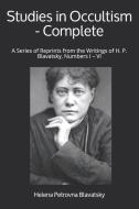 Studies in Occultism - Complete: A Series of Reprints from the Writings of H. P. Blavatsky, Numbers I - VI di Helena Petrovna Blavatsky edito da YESTERDAYS WORLD PUB
