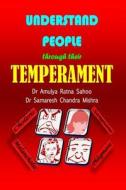 Understand People Through Their Temperament di Dr Samaresh Chandra Mishra, Dr Amulya Ratna Sahoo edito da LIGHTNING SOURCE INC
