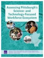 Assessing Pittsburgh's Science- And Technology-Focused Workforce Ecosystem di Melanie A. Zaber, Linnea Warren May, Tobias Sytsma edito da RAND CORP