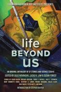 Life Beyond Us: An Original Anthology of SF Stories and Science Essays di Stephen Baxter, Peter Watts edito da LIGHTNING SOURCE INC