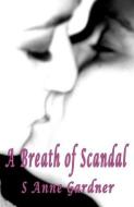 A Breath of Scandal di S Anne Gardner edito da LIGHTNING SOURCE INC