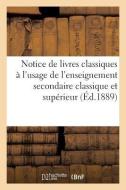 Notice de Livres Classiques l'Usage de l'Enseignement Secondaire Classique Et Sup rieur di Sans Auteur edito da Hachette Livre - BNF