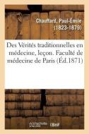 Des V rit s Traditionnelles En M decine, Le on d'Ouverture di Chauffard-P edito da Hachette Livre - BNF
