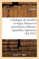 Catalogue De Meubles Et Sieges Anciens Et Modernes, Faiences Et Porcelaines, Tableaux di COLLECTIF edito da Hachette Livre - BNF