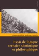 Essai de logique ternaire sémiotique et philosophique di Eugen Cosinschi, Micheline Cosinschi edito da Lang, Peter