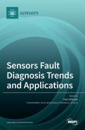 Sensors Fault Diagnosis Trends and Applications di PIOTR WITCZAK edito da MDPI AG