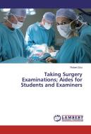 Taking Surgery Examinations; Aides for Students and Examiners di Robert Zulu edito da LAP Lambert Academic Publishing